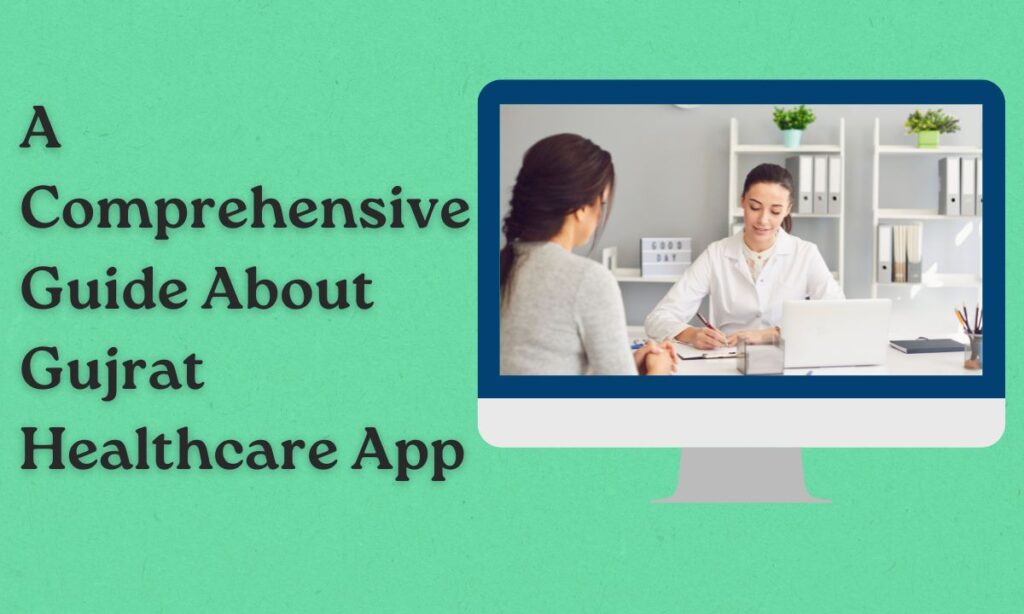 A Comprehensive Guide About Gujrat Healthcare App